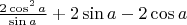 $ \frac {2\cos^2a}{\sin a}  + 2\sin a  - 2\cos a $
