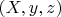$(X, y, z)$