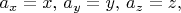 $a_x=x,\,a_y=y,\, a_z=z,$