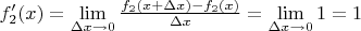 $f_2'(x) = \lim\limits_{\Delta x \rightarrow 0} \frac{f_2(x+\Delta x)-f_2(x)}{\Delta x} = \lim\limits_{\Delta x \rightarrow 0} 1 = 1$