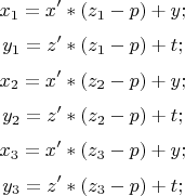 $$x_1=x'*(z_1-p)+y;$$
$$y_1=z'*(z_1-p)+t;$$
$$x_2=x'*(z_2-p)+y;$$
$$y_2=z'*(z_2-p)+t;$$
$$x_3=x'*(z_3-p)+y;$$
$$y_3=z'*(z_3-p)+t;$$
$ $
