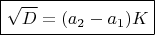 $\boxed{\sqrt{D}=(a_2-a_1)K}$