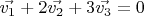 $\vec{v_1}+2\vec{v_2}+3\vec{v_3}=0$