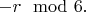 $-r \mod 6.$ $-r \mod 6.$
