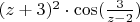 $(z+3)^2\cdot\cos(\frac{3}{z-2})$