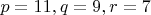 $p=11,q=9,r=7$