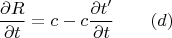 $$\frac {\partial R}{\partial t}=c-c\frac {\partial t'}{\partial t}\qquad (d)$$ $$\frac {\partial R}{\partial t}=c-c\frac {\partial t'}{\partial t}\qquad (d)$$