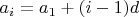$a_i = a_1 + (i-1)d$ $a_i = a_1 + (i-1)d$
