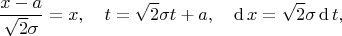 \begin{equation*}
\dfrac{x-a}{\sqrt2\sigma}
=
x
,\quad
t
=
\sqrt2\sigma t + a
,\quad
\mathop{\mathrm{d{}}}x
=
\sqrt2\sigma\mathop{\mathrm{d{}}}t
,
\end{equation*} \begin{equation*}
\dfrac{x-a}{\sqrt2\sigma}
=
x
,\quad
t
=
\sqrt2\sigma t + a
,\quad
\mathop{\mathrm{d{}}}x
=
\sqrt2\sigma\mathop{\mathrm{d{}}}t
,
\end{equation*}