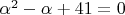 $\alpha^2 - \alpha + 41 = 0$