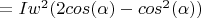 $= Iw^2 (2cos(\alpha)-cos^2(\alpha))$ $= Iw^2 (2cos(\alpha)-cos^2(\alpha))$