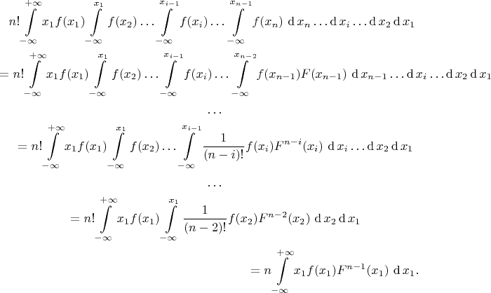 \begin{multline*}
n!
\int\limits_{-\infty}^{+\infty} x_1 f(x_1)
\int\limits_{-\infty}^{x_1} f(x_2) 
\dots\int\limits_{-\infty}^{x_{i-1}} f(x_i)
\dots\int\limits_{-\infty}^{x_{n-1}} f(x_n)
\,\mathop{\mathrm{d{}}}x_n
\dots \mathop{\mathrm{d{}}}x_i 
\dots \mathop{\mathrm{d{}}}x_2\mathop{\mathrm{d{}}} x_1
\\
=
n!
\int\limits_{-\infty}^{+\infty} x_1 f(x_1)
\int\limits_{-\infty}^{x_1} f(x_2) 
\dots\int\limits_{-\infty}^{x_{i-1}} f(x_i)
\dots \int\limits_{-\infty}^{x_{n-2}} f(x_{n-1})F(x_{n-1})
\,\mathop{\mathrm{d{}}}x_{n-1}
\dots \mathop{\mathrm{d{}}}x_i 
\dots \mathop{\mathrm{d{}}}x_2\mathop{\mathrm{d{}}} x_1
\\
\dots
\\
=
n!
\int\limits_{-\infty}^{+\infty} x_1 f(x_1)
\int\limits_{-\infty}^{x_1} f(x_2) 
\dots\int\limits_{-\infty}^{x_{i-1}}
 \dfrac{1}{(n-i)!}f(x_i)F^{n-i}(x_i)
\,\mathop{\mathrm{d{}}}x_i 
\dots \mathop{\mathrm{d{}}}x_2\mathop{\mathrm{d{}}} x_1
\\
\dots
\\
=
n!
\int\limits_{-\infty}^{+\infty} x_1 f(x_1)
\int\limits_{-\infty}^{x_1} \dfrac{1}{(n-2)!}f(x_2)F^{n-2}(x_2) 
\,\mathop{\mathrm{d{}}}x_2\mathop{\mathrm{d{}}} x_1
\\
=
n
\int\limits_{-\infty}^{+\infty} x_1 f(x_1)F^{n-1}(x_1)
\,\mathop{\mathrm{d{}}} x_1
.
\end{multline*}