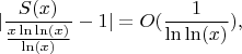 $$|\frac{S(x)}{\frac{x\ln\ln(x)}{\ln(x)}}-1|=O(\frac{1}{\ln\ln(x)}),$$ $$|\frac{S(x)}{\frac{x\ln\ln(x)}{\ln(x)}}-1|=O(\frac{1}{\ln\ln(x)}),$$