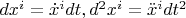 $dx^i = \dot{x}^i dt, d^2x^i = \ddot{x}^i dt^2$
