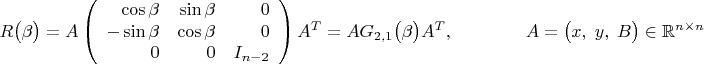 $$R\bigl(\beta\bigr)=A\left(\begin{array}{rrr}\cos\beta&\sin\beta&0\\-\sin\beta&\cos\beta&0\\0&0&I_{n-2}\end{array}\right)A^T=AG_{2,1}\bigl(\beta\bigr)A^T,\qquad\qquad A=\bigl(x,\;y,\;B\bigr)\in\mathbb{R}^{n\times n}$$