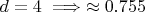 $d=4 \implies \approx 0.755$