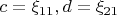 $c=\xi_{11}, d=\xi_{21}$