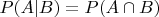 $P(A|B)=P(A\cap B)$