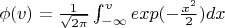 $ \phi(v) = \frac{1}{\sqrt{2\pi}}\int_{-\infty}^{v}exp(-\frac{x^2}{2})dx $ $ \phi(v) = \frac{1}{\sqrt{2\pi}}\int_{-\infty}^{v}exp(-\frac{x^2}{2})dx $