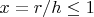 $x=r/h \leq 1$