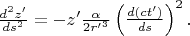 $  \frac{d^2z^\prime}{ds^{2}}=-z^\prime\frac{\alpha }{2{r^\prime}^3} \left(\frac{d(ct^\prime)}{ds}\right)^{2}.$