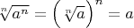$\sqrt [n] {a^n} =   \Bigl(\sqrt [n] {a}\Bigr) ^n = a$