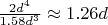 $\frac{2d^4}{1.58 d^3} \approx 1.26 d$