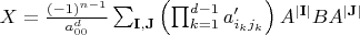 $X = \frac{(-1)^{n-1}}{a_{00}^d} \sum_{\mathbf{I}, \mathbf{J}} \left( \prod_{k=1}^{d-1} a'_{i_k j_k} \right) A^{|\mathbf{I}|} B A^{|\mathbf{J}|}$