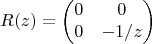 $$R(z)=\begin{pmatrix}0&0\\ 0&-1/z\end{pmatrix}$$