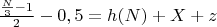 $\frac{\frac{N}{3} - 1}{2} - 0,5 = h(N) + X + z$ $\frac{\frac{N}{3} - 1}{2} - 0,5 = h(N) + X + z$