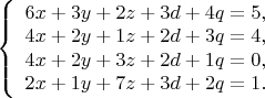 \left\{\begin{array}{l}
6x+3y+2z+3d+4q=5, \\
4x+2y+1z+2d+3q=4, \\
4x+2y+3z+2d+1q=0, \\
2x+1y+7z+3d+2q=1.
\end{array} \right$