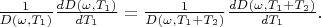 $ \frac {1} {D(\omega,T_1)} \frac {dD(\omega,T_1)} {dT_1} = \frac {1} {D(\omega,T_1 + T_2)} \frac {dD(\omega,T_1 + T_2)} {dT_1} .$