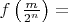 $f\left(\frac{m}{2^n}\right) = $