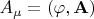 $A_\mu=(\varphi,\mathbf{A})$