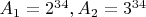 $A_1 = 2^{34}, A_2 = 3^{34}$
