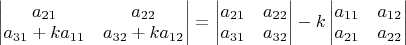 $\begin{vmatrix}a_{21} & a_{22}\\
a_{31}+ka_{11} & a_{32}+ka_{12}
\end{vmatrix}=\begin{vmatrix}a_{21} & a_{22}\\
a_{31} & a_{32}
\end{vmatrix}-k\begin{vmatrix}a_{11} & a_{12}\\
a_{21} & a_{22}
\end{vmatrix}$