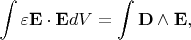 $$
\int \varepsilon \mathbf{E}\cdot \mathbf{E} dV = \int \mathbf{D}\wedge \mathbf{E},
$$