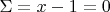$\Sigma=x-1=0$