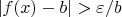 $\[\left| {f(x) - b} \right| > \varepsilon /b\]$