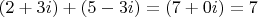 $(2 + 3i) + (5 - 3i) = (7 + 0i) = 7$
