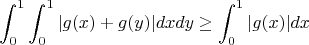 $$\int_0^1 \int_0^1 |g(x)+g(y)| dxdy \geq \int_0^1 |g(x)| dx$$