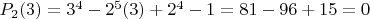 $P_2(3) = 3^4-2^5(3)+2^4-1 = 81-96+15 = 0$ $P_2(3) = 3^4-2^5(3)+2^4-1 = 81-96+15 = 0$