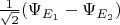 $\frac 1 {\sqrt 2} (\Psi_{E_1} - \Psi_{E_2})$