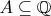 $A \subseteq \mathbb Q$