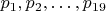 $ p_1, p_2, \ldots, p_{19} $ $ p_1, p_2, \ldots, p_{19} $