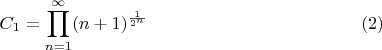 $$C_1 = \prod_{n=1}^\infty (n+1)^{\frac{1}{2^n}} \eqno (2)$$