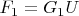$F_{1}=G_{1} U$ $F_{1}=G_{1} U$