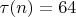 $\tau(n)=64$ $\tau(n)=64$