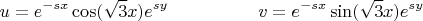 $$
u = e^{-sx} \cos (\sqrt 3 x) e^{sy} ~~~~~~~~~~~~~~~ v= e^{-sx} \sin(\sqrt 3 x) e^{sy}
$$