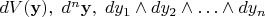 $dV(\mathbf y), \; d^n\mathbf y, \; dy_1\wedge dy_2\wedge\ldots\wedge dy_n$